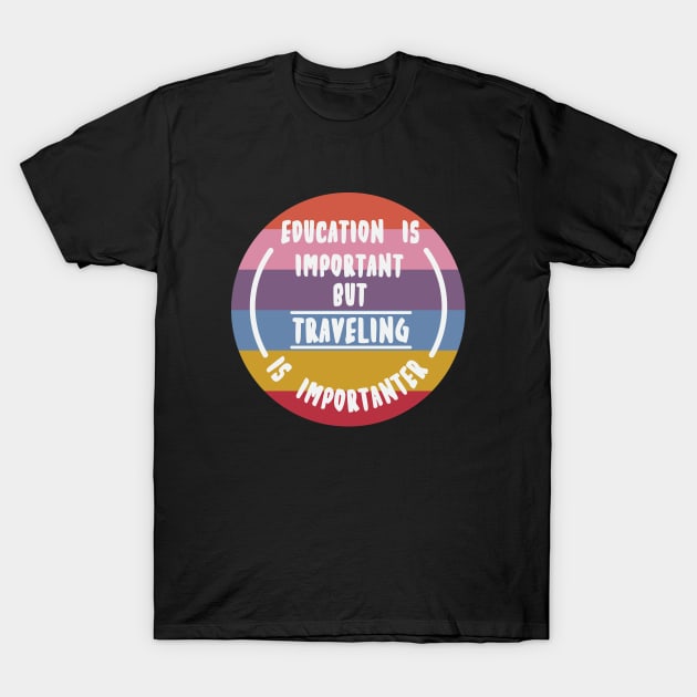 Education is important but the travelling is importanter T-Shirt by novaya